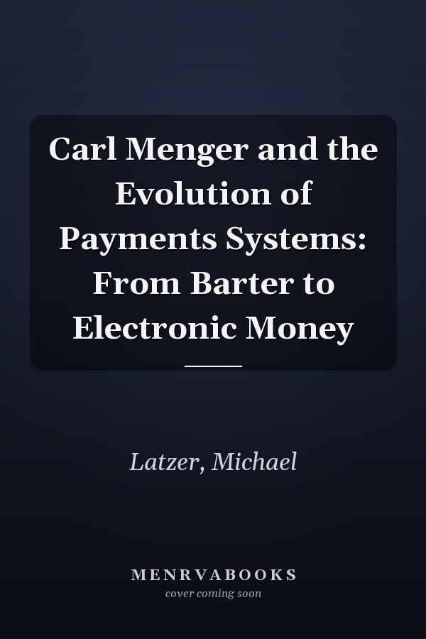 Carl Menger and the Evolution of Payments Systems: From Barter to Electronic Money