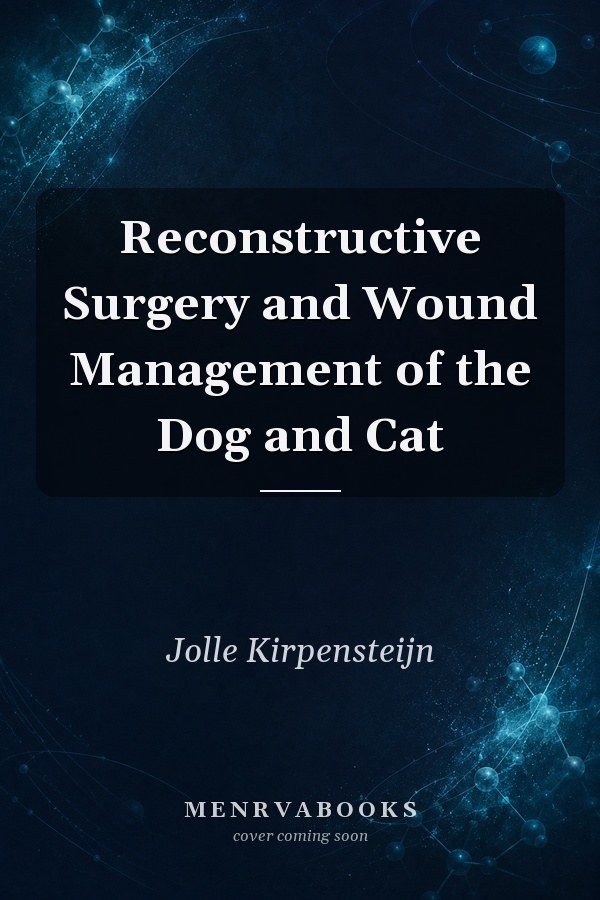 Reconstructive Surgery and Wound Management of the Dog and Cat