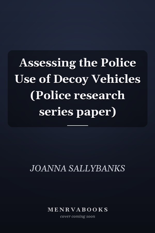 Assessing the Police Use of Decoy Vehicles (Police research series paper)