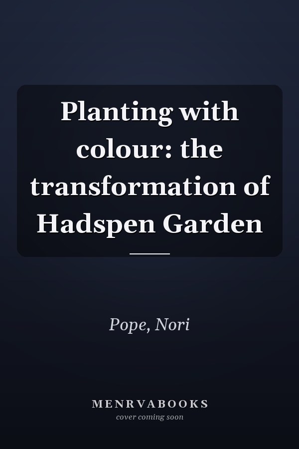 Planting with colour: the transformation of Hadspen Garden