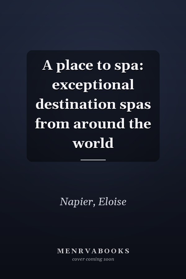 A place to spa: exceptional destination spas from around the world