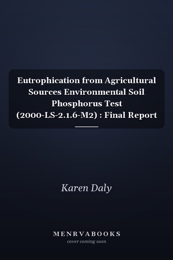 Eutrophication from Agricultural Sources Environmental Soil Phosphorus Test (2000-LS-2.1.6-M2) : Final Report