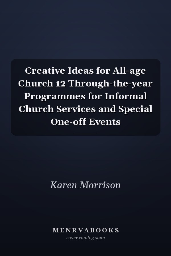 Creative Ideas for All-age Church 12 Through-the-year Programmes for Informal Church Services and Special One-off Events