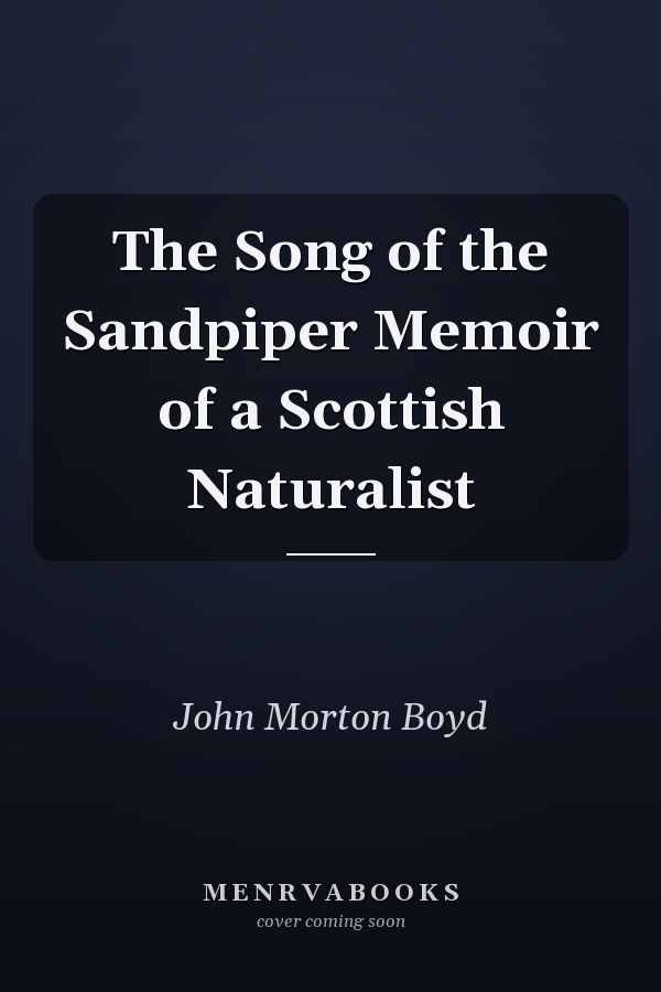 The Song of the Sandpiper Memoir of a Scottish Naturalist