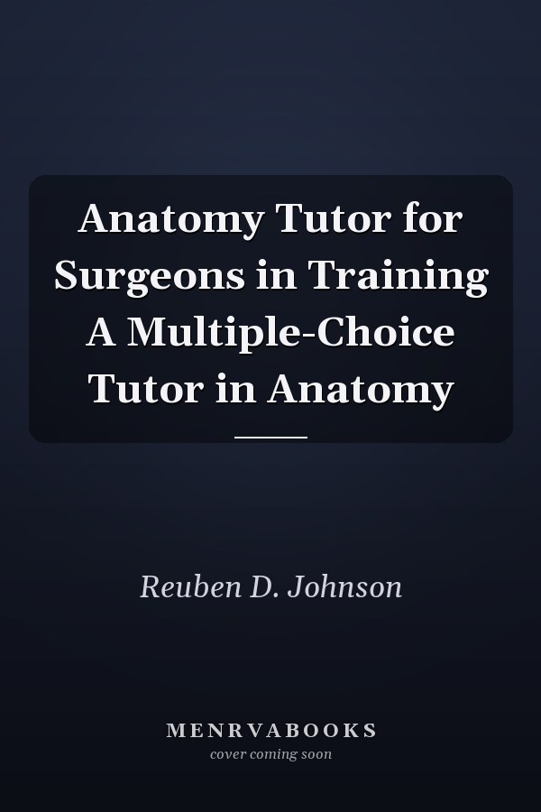 Anatomy Tutor for Surgeons in Training A Multiple-Choice Tutor in Anatomy