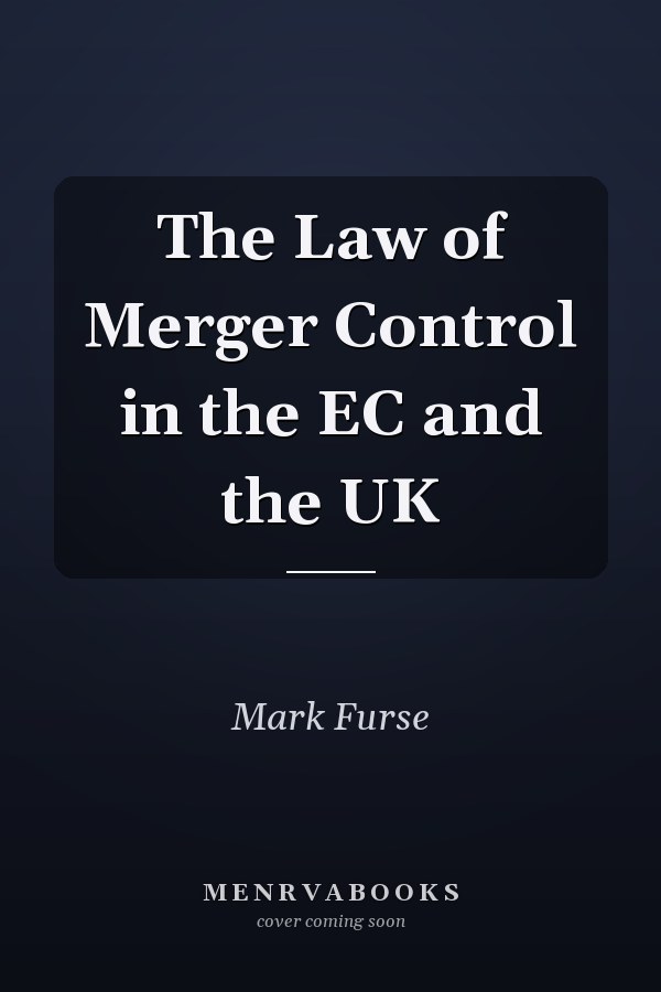 The Law of Merger Control in the EC and the UK