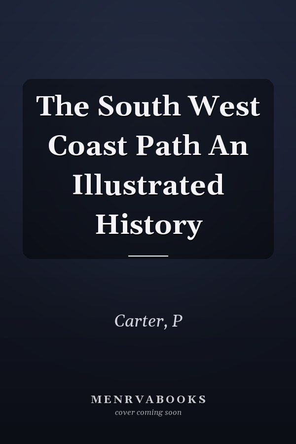 The South West Coast Path An Illustrated History