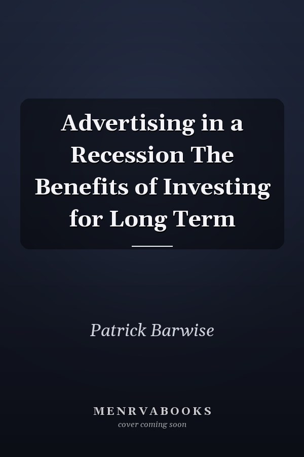 Advertising in a Recession The Benefits of Investing for Long Term