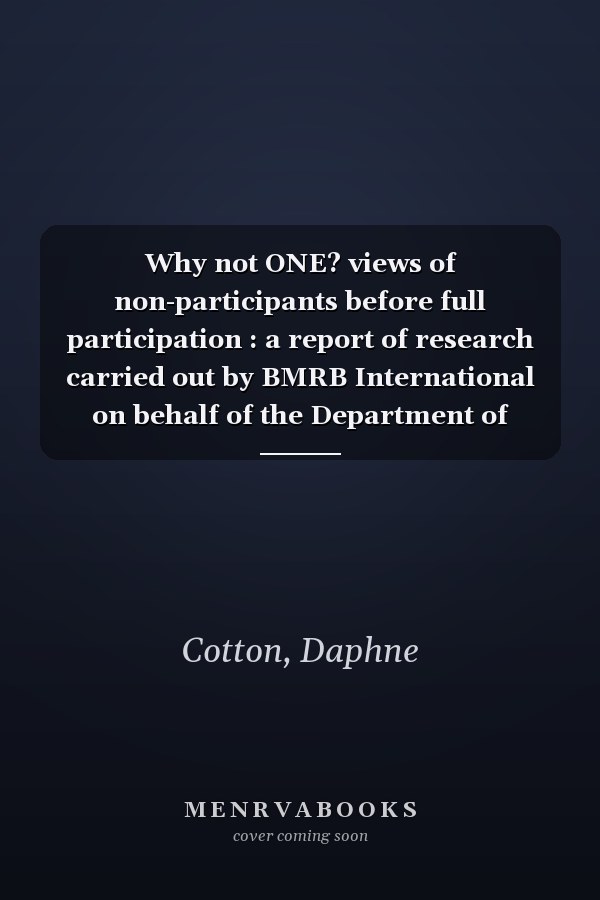 Why not ONE? views of non-participants before full participation : a report of research carried out by BMRB International on behalf of the Department of Social Security