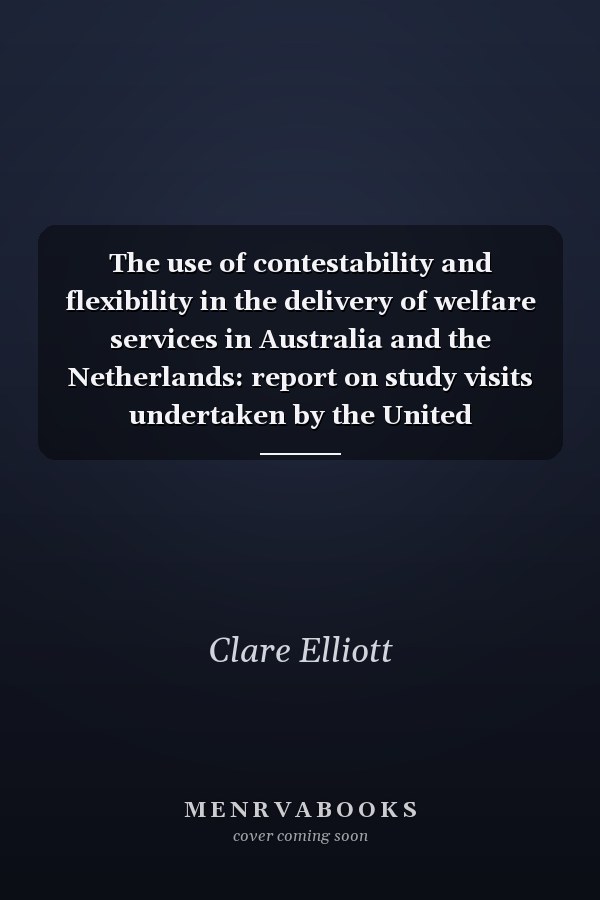 The use of contestability and flexibility in the delivery of welfare services in Australia and the Netherlands: report on study visits undertaken by the United Kingdom's Department for Work and Pensions