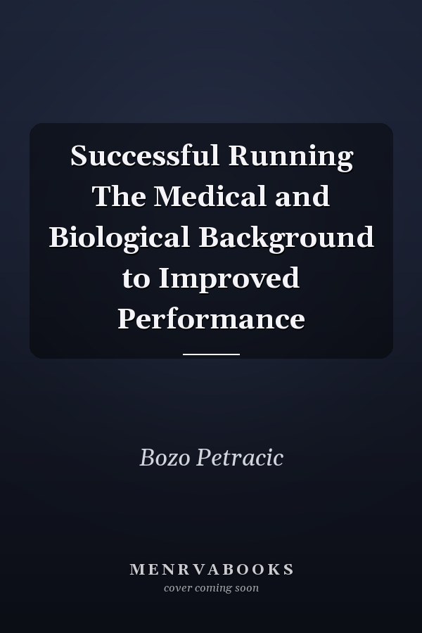 Successful Running The Medical and Biological Background to Improved Performance
