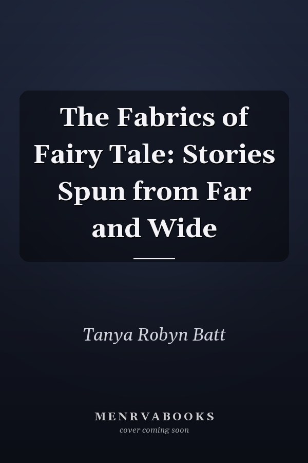 The Fabrics of Fairy Tale: Stories Spun from Far and Wide