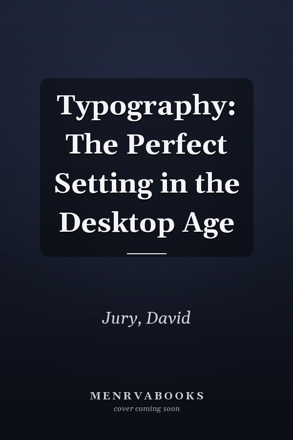Typography: The Perfect Setting in the Desktop Age