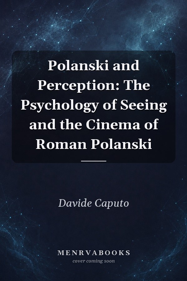 Polanski and Perception: The Psychology of Seeing and the Cinema of Roman Polanski