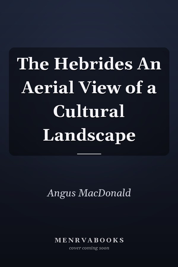 The Hebrides An Aerial View of a Cultural Landscape