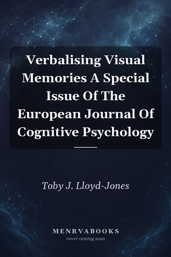 Verbalising Visual Memories: A Special Issue Of The European Journal Of Cognitive Psychology