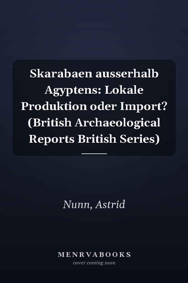 Skarabaen ausserhalb Agyptens: Lokale Produktion oder Import? (British Archaeological Reports British Series)