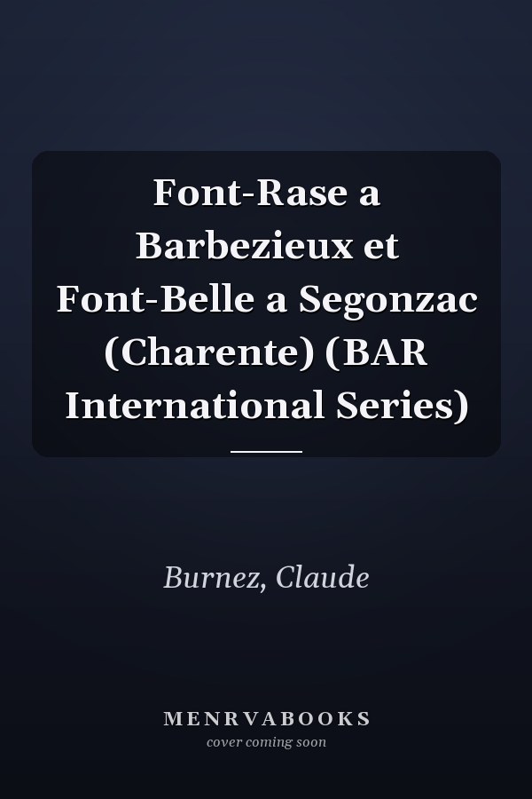 Font-Rase a Barbezieux et Font-Belle a Segonzac (Charente) (BAR International Series)