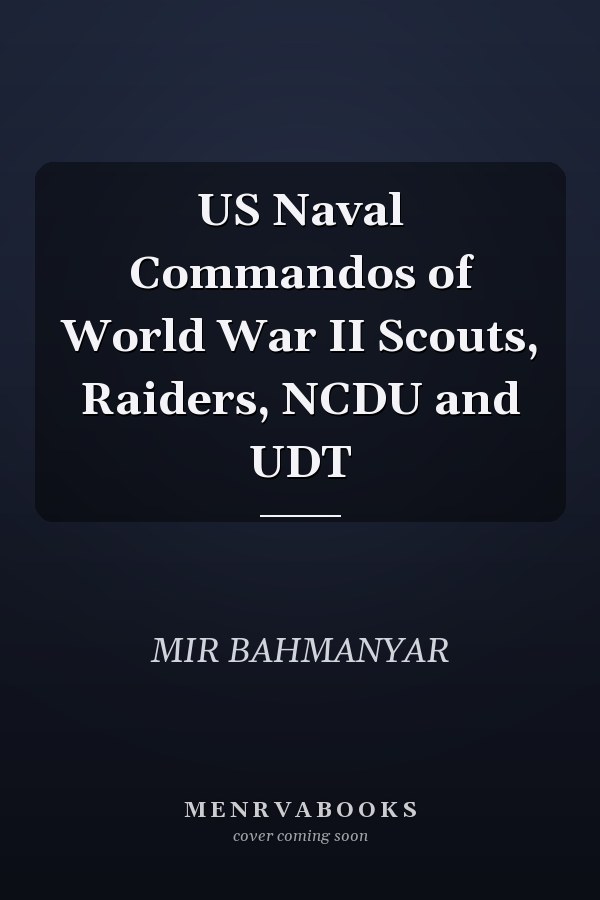 US Naval Commandos of World War II Scouts, Raiders, NCDU and UDT