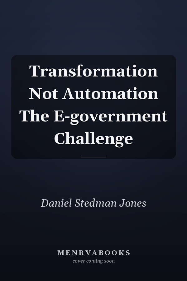 Transformation Not Automation The E-government Challenge