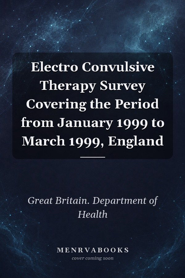 Electro Convulsive Therapy Survey Covering the Period from January 1999 to March 1999, England