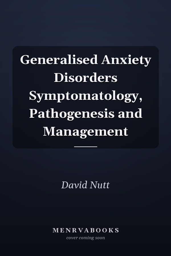 Generalised Anxiety Disorders Symptomatology, Pathogenesis and Management
