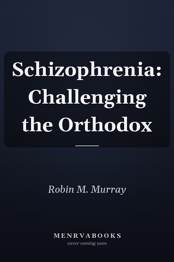 Schizophrenia: Challenging the Orthodox