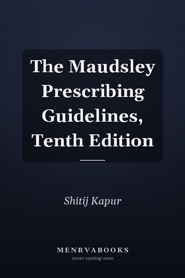 The Maudsley Prescribing Guidelines, Tenth Edition