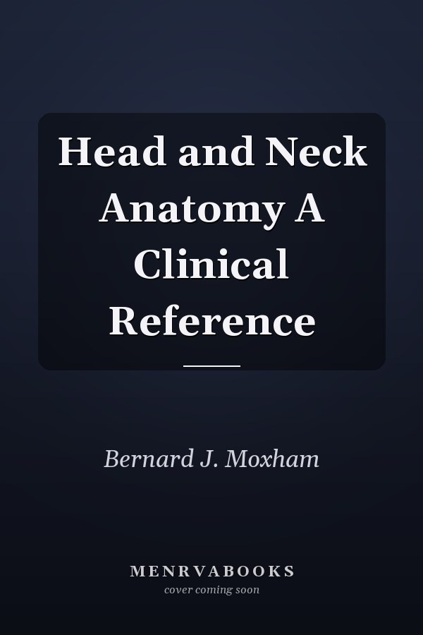Head and Neck Anatomy A Clinical Reference