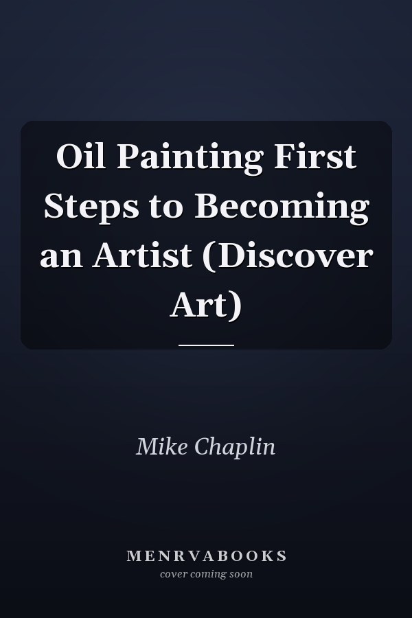 Oil Painting First Steps to Becoming an Artist (Discover Art)