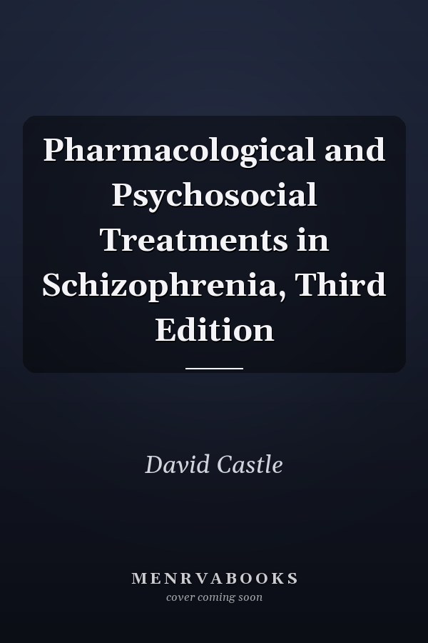 Pharmacological and Psychosocial Treatments in Schizophrenia, Third Edition
