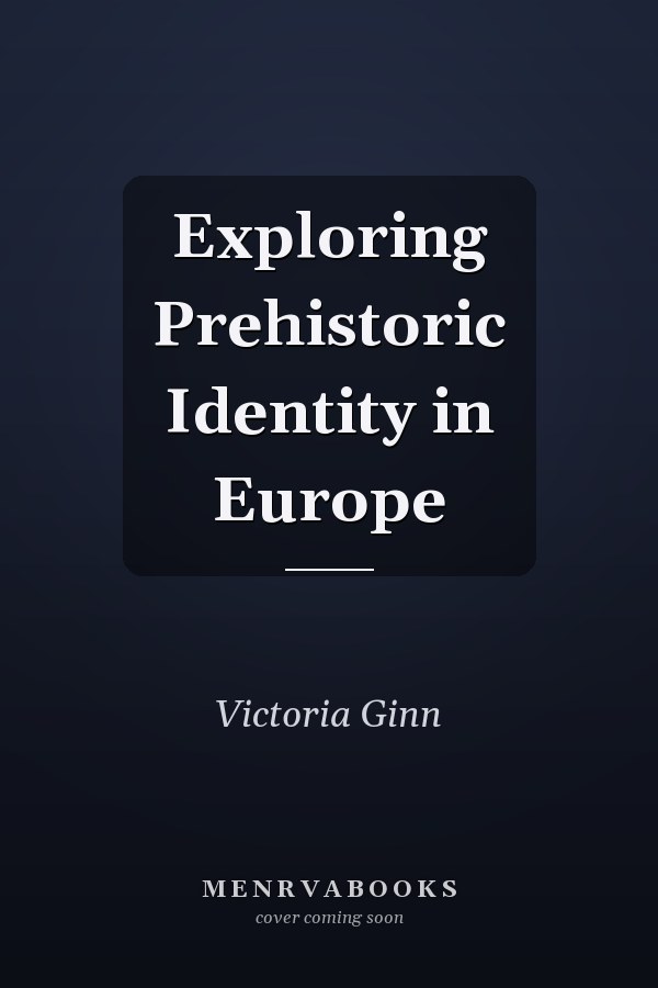 Exploring Prehistoric Identity in Europe