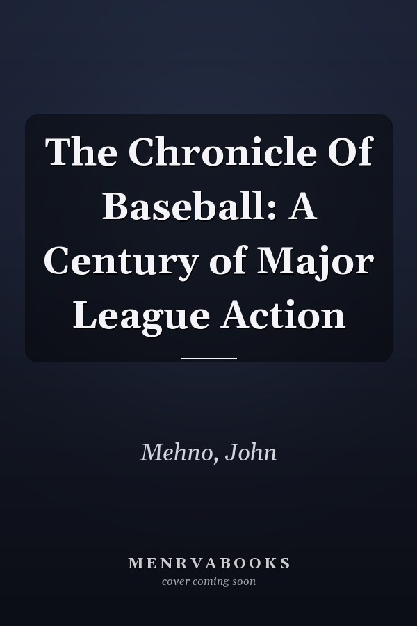 The Chronicle Of Baseball: A Century of Major League Action