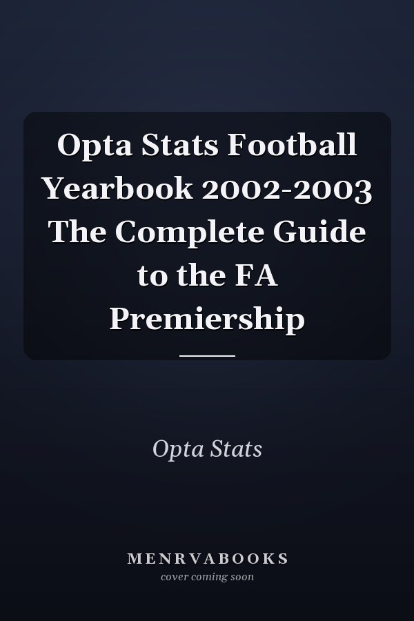 Opta Stats Football Yearbook 2002-2003 The Complete Guide to the FA Premiership