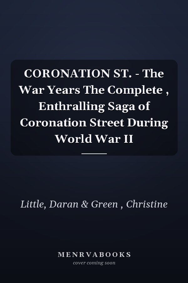 CORONATION ST. - The War Years The Complete , Enthralling Saga of Coronation Street During World War II