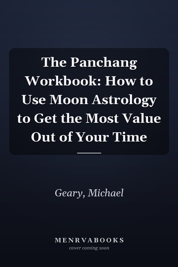 The Panchang Workbook: How to Use Moon Astrology to Get the Most Value Out of Your Time