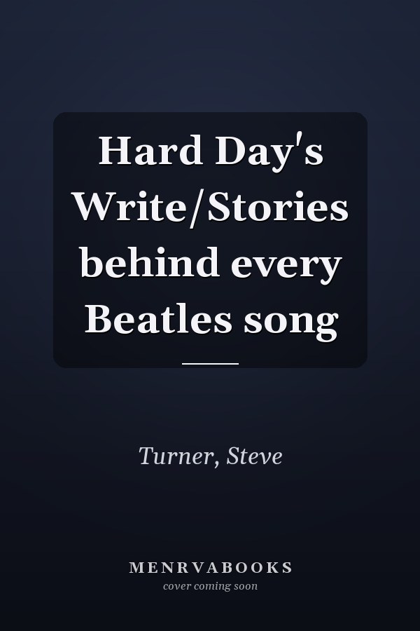 Hard Day's Write/Stories behind every Beatles song
