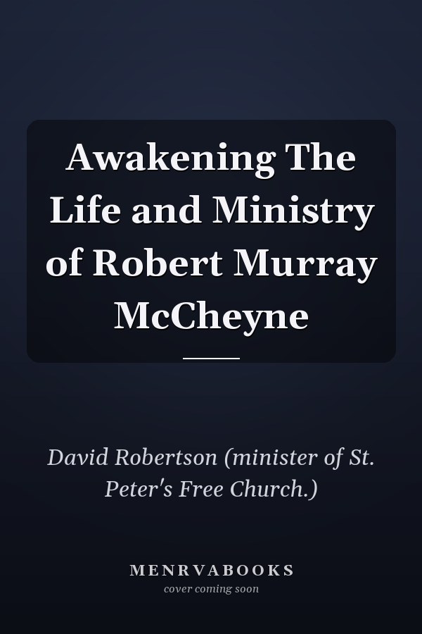 Awakening The Life and Ministry of Robert Murray McCheyne