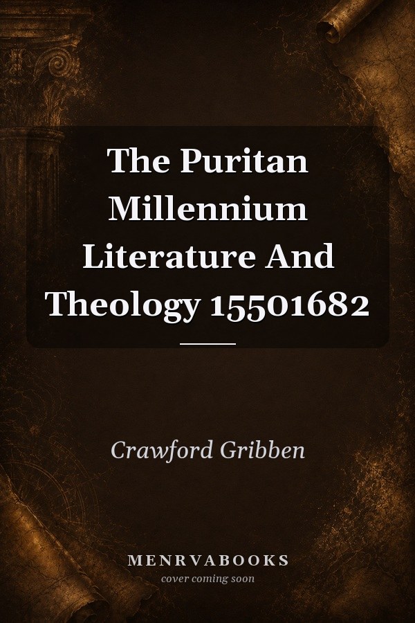 The Puritan Millennium Literature And Theology 15501682