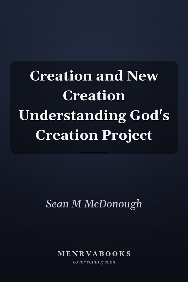 Creation and New Creation Understanding God's Creation Project
