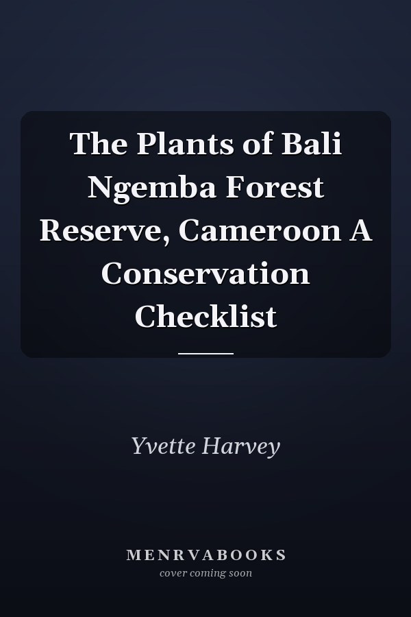 The Plants of Bali Ngemba Forest Reserve, Cameroon A Conservation Checklist