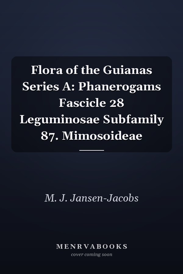 Flora of the Guianas Series A: Phanerogams Fascicle 28 Leguminosae Subfamily 87. Mimosoideae
