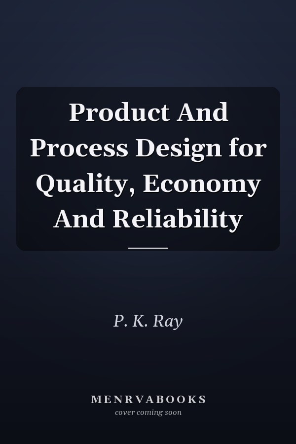 Product And Process Design for Quality, Economy And Reliability