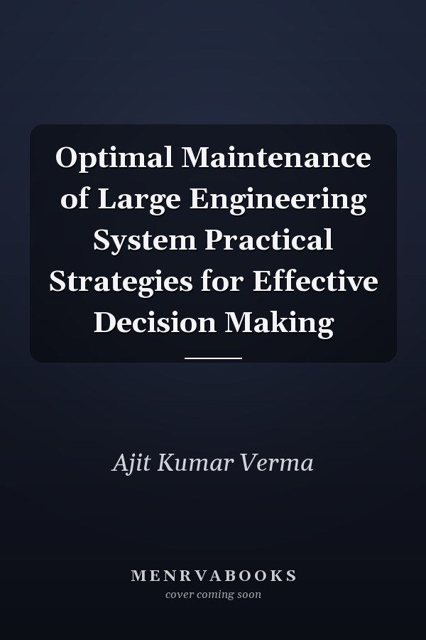 Optimal Maintenance of Large Engineering System Practical Strategies for Effective Decision Making