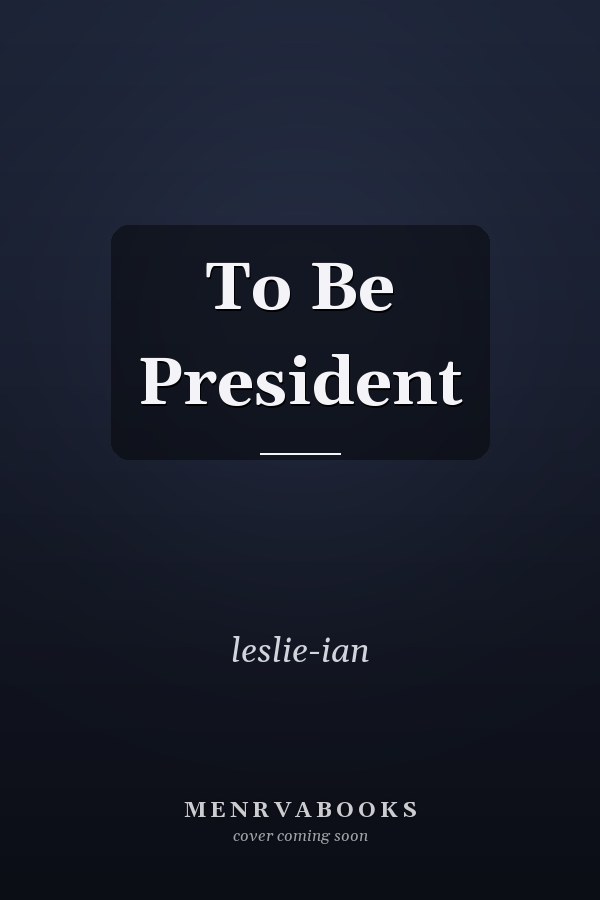 To Be President