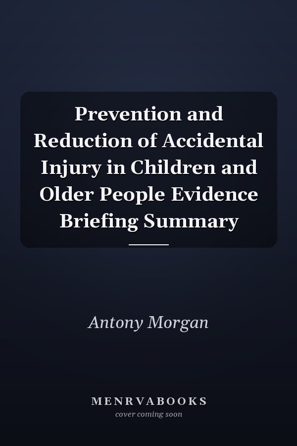 Prevention and Reduction of Accidental Injury in Children and Older People Evidence Briefing Summary