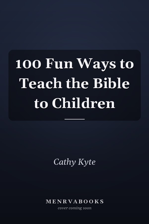 100 Fun Ways to Teach the Bible to Children