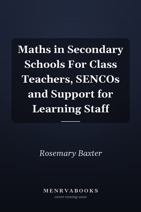Maths in Secondary Schools For Class Teachers, SENCOs and Support for Learning Staff