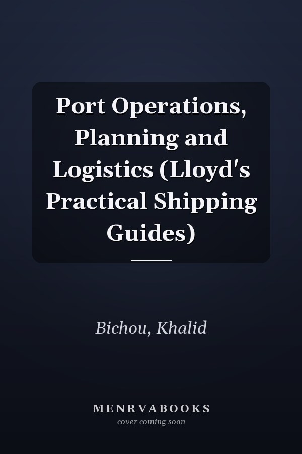 Port Operations, Planning and Logistics (Lloyd's Practical Shipping Guides)