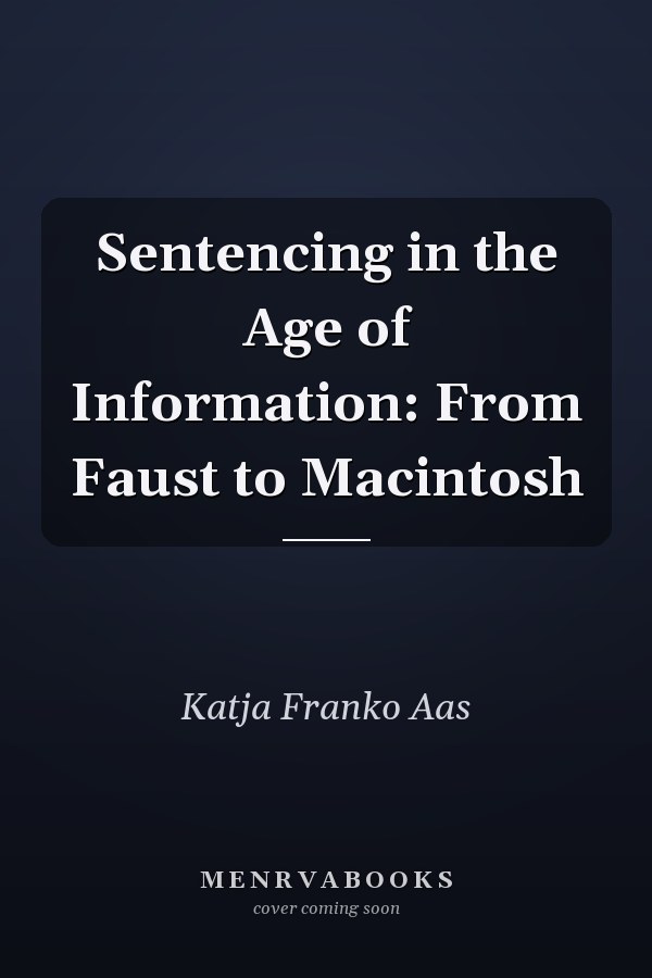 Sentencing in the Age of Information: From Faust to Macintosh